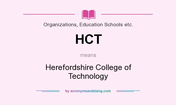 What does HCT mean? It stands for Herefordshire College of Technology
