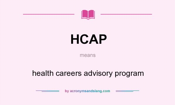What does HCAP mean? It stands for health careers advisory program