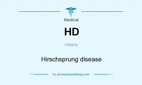 What does HD mean? It stands for Hirschsprung disease