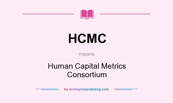 What does HCMC mean? It stands for Human Capital Metrics Consortium