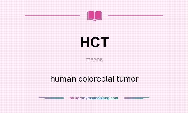What does HCT mean? It stands for human colorectal tumor