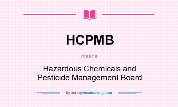 What does HCPMB mean? It stands for Hazardous Chemicals and Pesticide Management Board