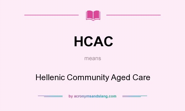 What does HCAC mean? It stands for Hellenic Community Aged Care