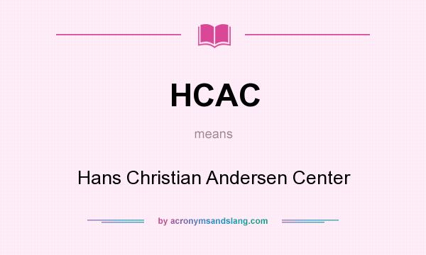 What does HCAC mean? It stands for Hans Christian Andersen Center