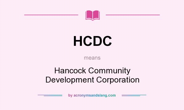 What does HCDC mean? It stands for Hancock Community Development Corporation