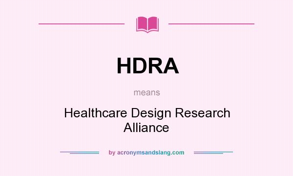 What does HDRA mean? It stands for Healthcare Design Research Alliance
