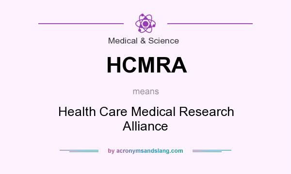 What does HCMRA mean? It stands for Health Care Medical Research Alliance