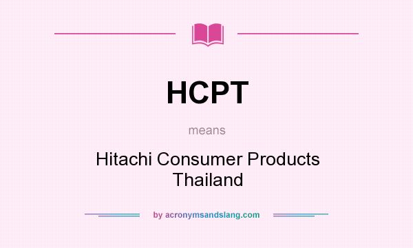 What does HCPT mean? It stands for Hitachi Consumer Products Thailand