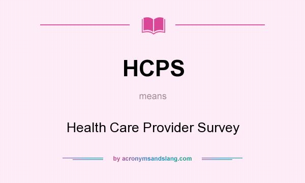 What does HCPS mean? It stands for Health Care Provider Survey