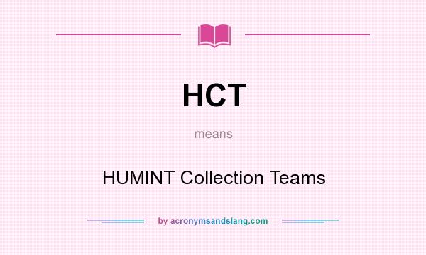 What does HCT mean? It stands for HUMINT Collection Teams