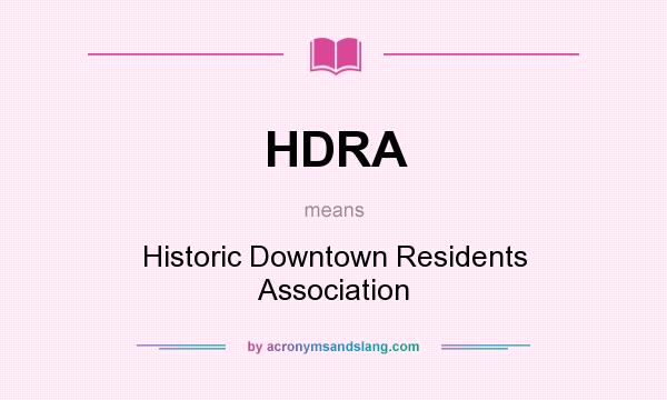 What does HDRA mean? It stands for Historic Downtown Residents Association