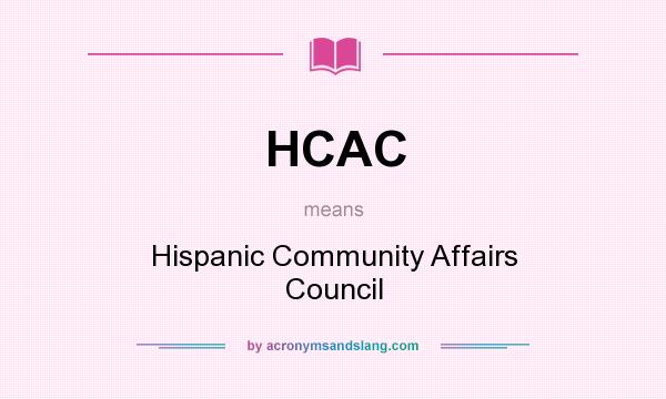 What does HCAC mean? It stands for Hispanic Community Affairs Council