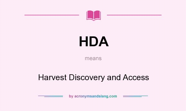 What does HDA mean? It stands for Harvest Discovery and Access