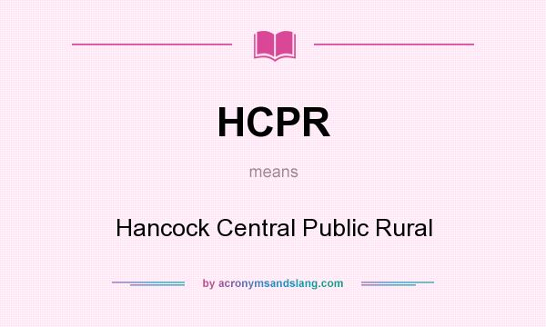 What does HCPR mean? It stands for Hancock Central Public Rural