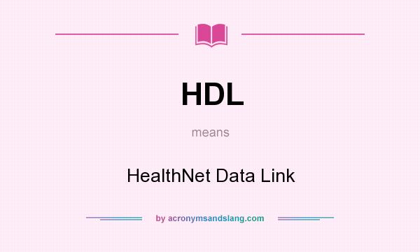 What does HDL mean? It stands for HealthNet Data Link