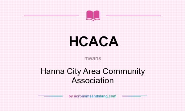 What does HCACA mean? It stands for Hanna City Area Community Association