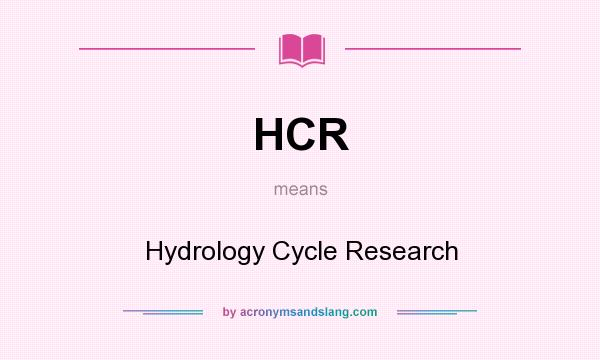 What does HCR mean? It stands for Hydrology Cycle Research