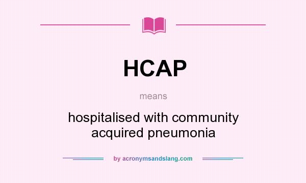 What does HCAP mean? It stands for hospitalised with community acquired pneumonia
