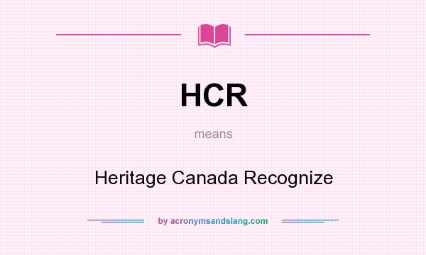What does HCR mean? It stands for Heritage Canada Recognize
