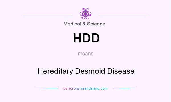 What does HDD mean? It stands for Hereditary Desmoid Disease