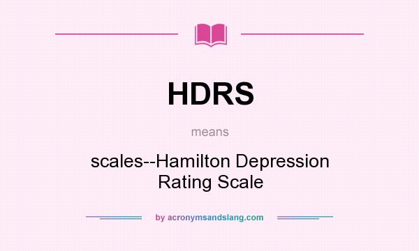 What does HDRS mean? It stands for scales--Hamilton Depression Rating Scale