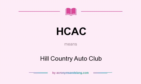 What does HCAC mean? It stands for Hill Country Auto Club