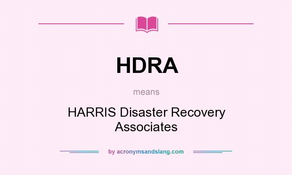 What does HDRA mean? It stands for HARRIS Disaster Recovery Associates