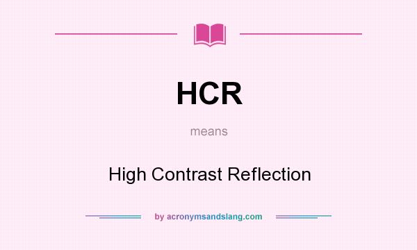 What does HCR mean? It stands for High Contrast Reflection