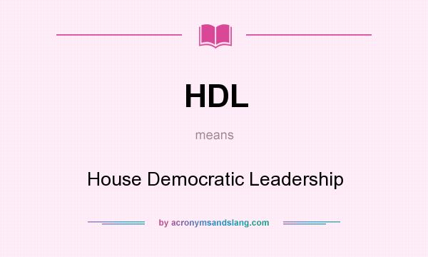 What does HDL mean? It stands for House Democratic Leadership