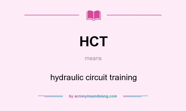 What does HCT mean? It stands for hydraulic circuit training