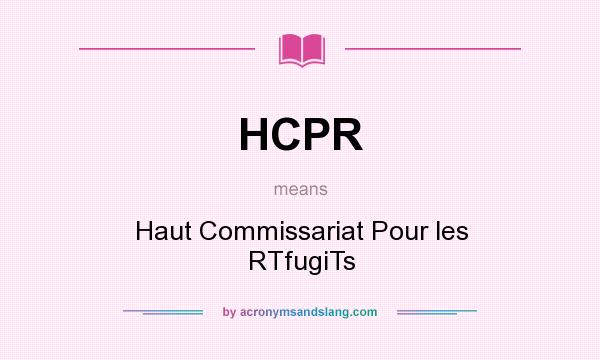 What does HCPR mean? It stands for Haut Commissariat Pour les RTfugiTs