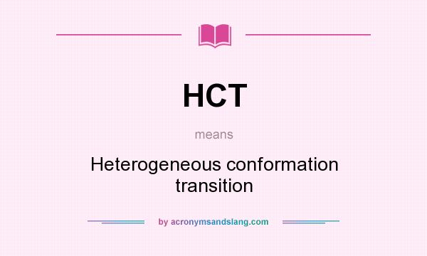What does HCT mean? It stands for Heterogeneous conformation transition