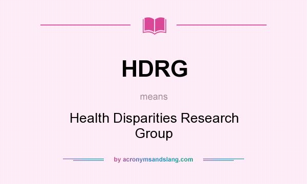 What does HDRG mean? It stands for Health Disparities Research Group