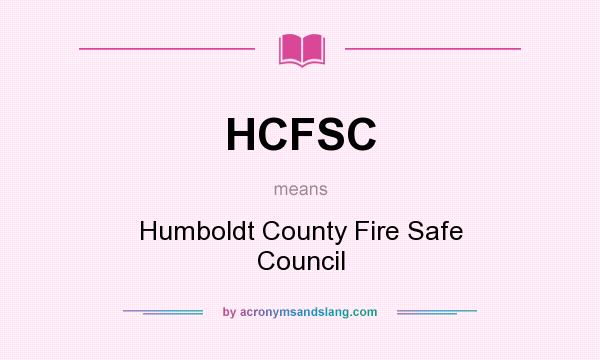 What does HCFSC mean? It stands for Humboldt County Fire Safe Council