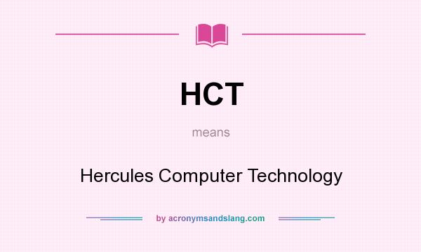 What does HCT mean? It stands for Hercules Computer Technology