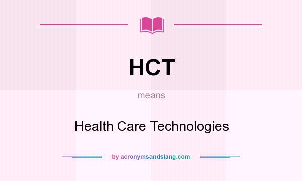 What does HCT mean? It stands for Health Care Technologies