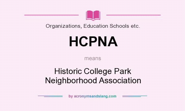 What does HCPNA mean? It stands for Historic College Park Neighborhood Association