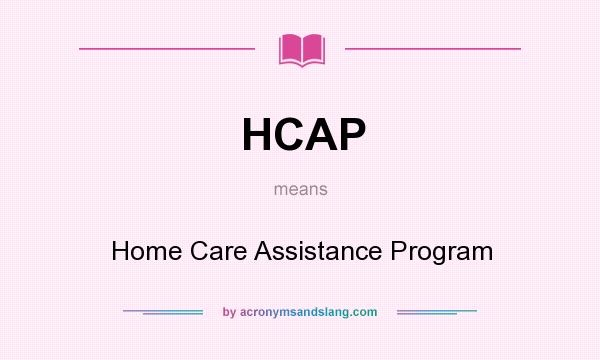 What does HCAP mean? It stands for Home Care Assistance Program
