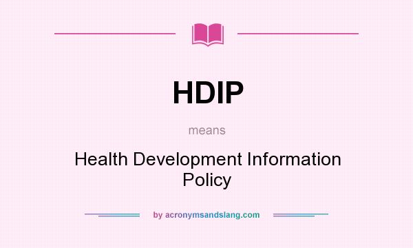 What does HDIP mean? It stands for Health Development Information Policy