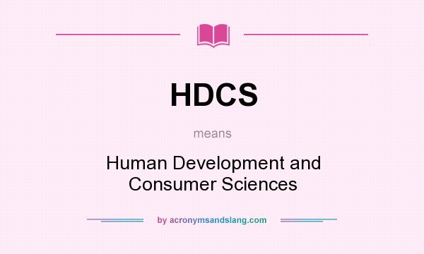 What does HDCS mean? It stands for Human Development and Consumer Sciences