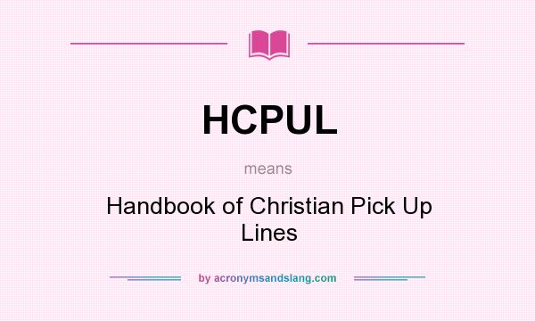 What does HCPUL mean? It stands for Handbook of Christian Pick Up Lines