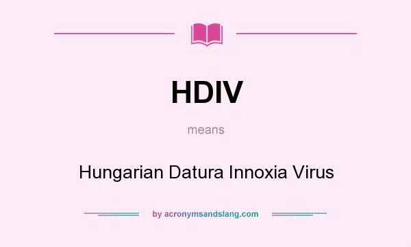 What does HDIV mean? It stands for Hungarian Datura Innoxia Virus