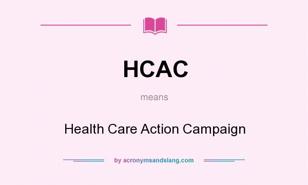 What does HCAC mean? It stands for Health Care Action Campaign