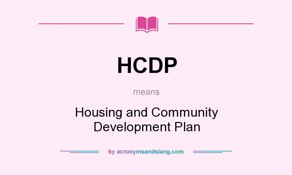 What does HCDP mean? It stands for Housing and Community Development Plan