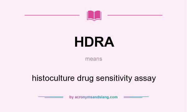 What does HDRA mean? It stands for histoculture drug sensitivity assay