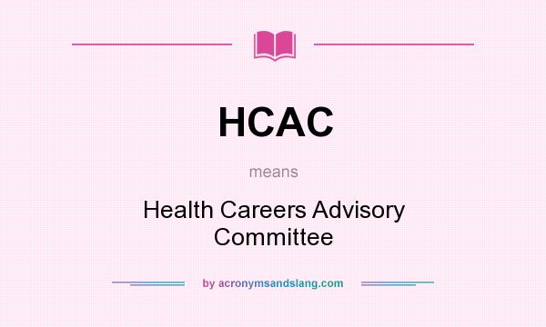 What does HCAC mean? It stands for Health Careers Advisory Committee