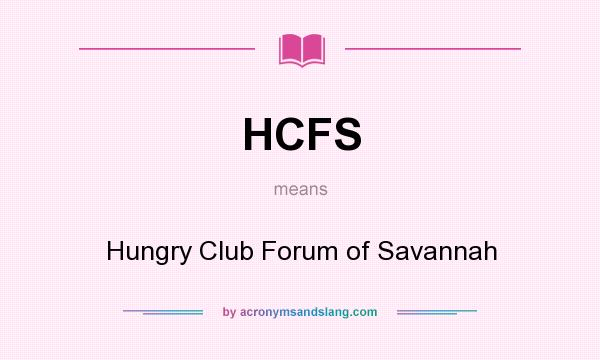 What does HCFS mean? It stands for Hungry Club Forum of Savannah