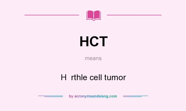 What does HCT mean? It stands for H  rthle cell tumor