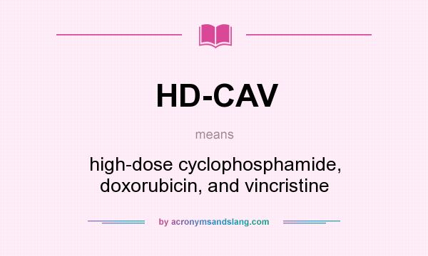 What does HD-CAV mean? It stands for high-dose cyclophosphamide, doxorubicin, and vincristine