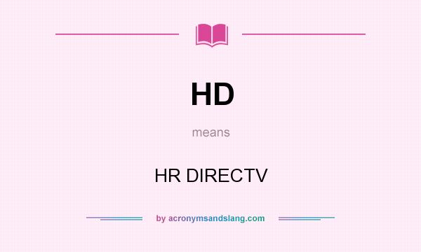 What does HD mean? It stands for HR DIRECTV
